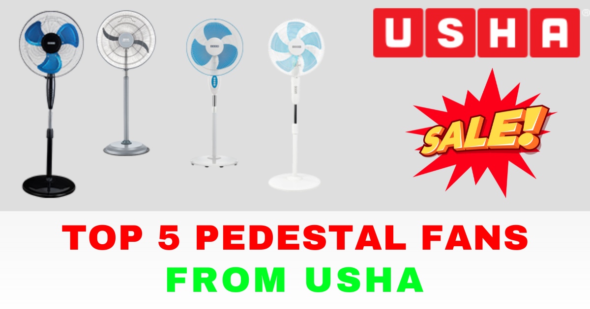 Beat the Heat with Our Range of High-Performance Usha Pedestal Fans 2024!